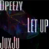 Ycn Dpeezy - Let Up (feat. JuxJu) - Single